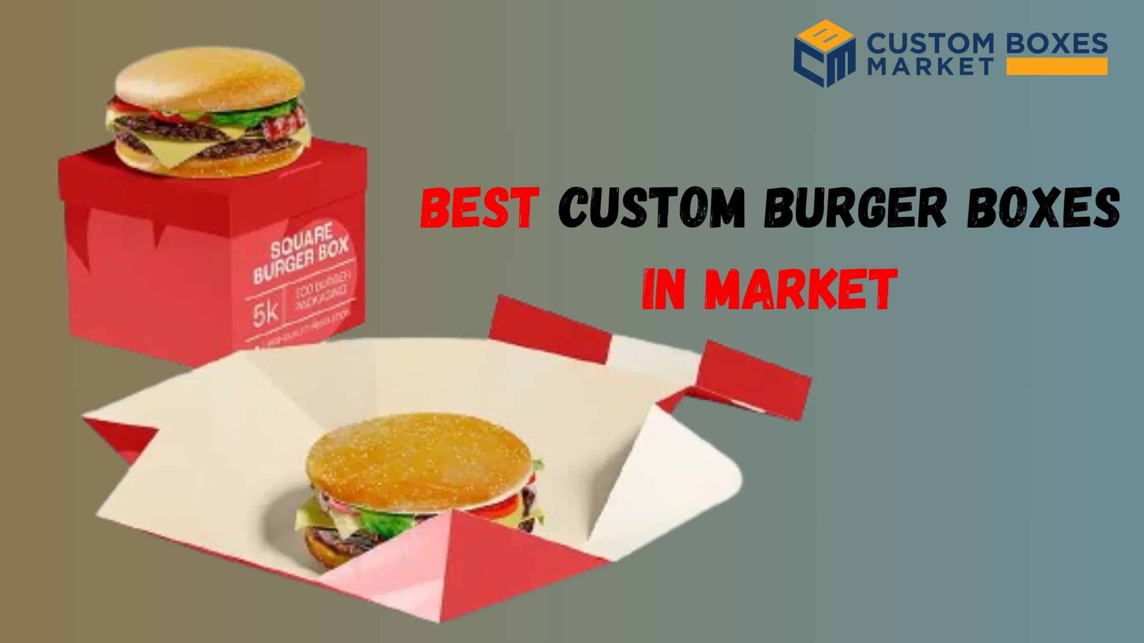 Custom Burger Boxes Wholesale: Serving Up Quality And Convenience